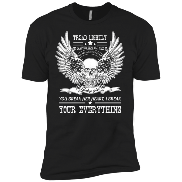 tread lightly no matter how old she is she will alway be my you break her heart , i break your everything T-Shirt