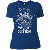 to fish or not to fish what a stupid question T-Shirt