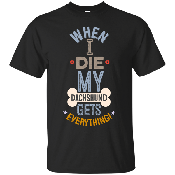 When I Die, My Great Dane Gets Everything T-Shirt