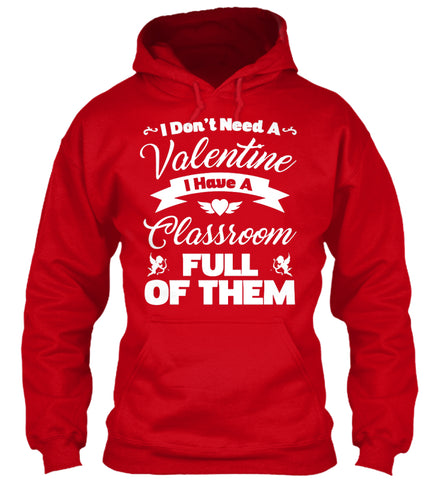 I Dont Need A Valentine I Have A Classroom Full Of Them