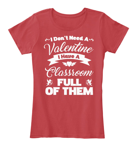 I Dont Need A Valentine I Have A Classroom Full Of Them