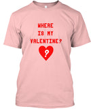 Where Is My Valentine Shirt