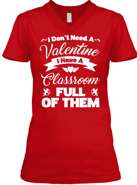 I Dont Need A Valentine I Have A Classroom Full Of Them