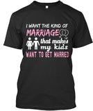 I Want The Kind Of  Marriage  That Makes  My Kids Want To  Get Married