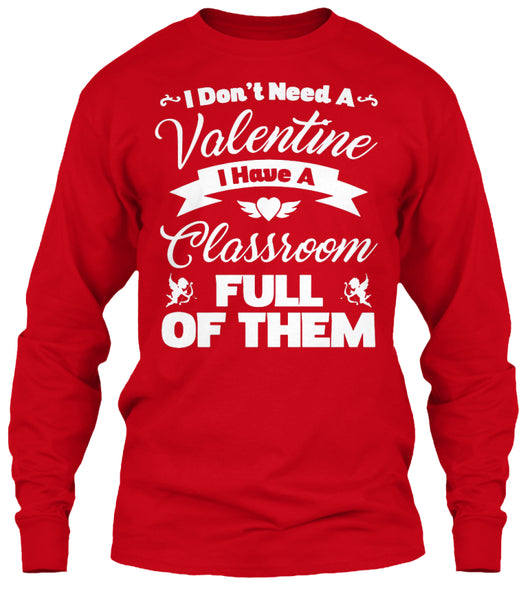 I Dont Need A Valentine I Have A Classroom Full Of Them