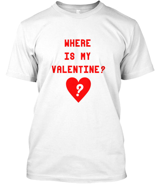 Where Is My Valentine Shirt