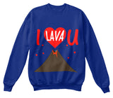 I Lava You  Valentines Day Sweatshirts