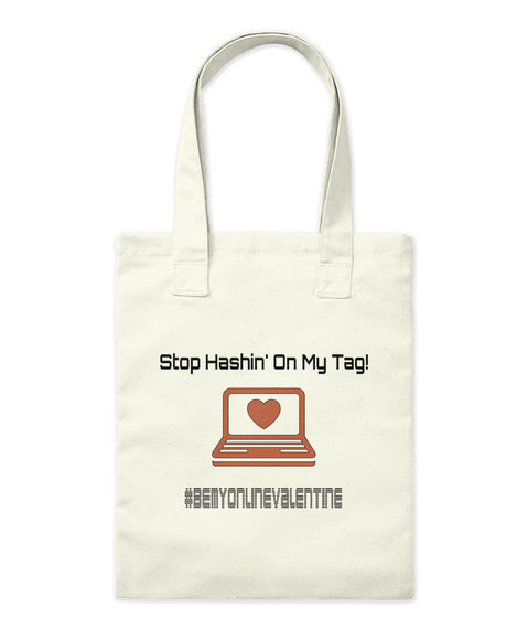 Stop Hashin On My Tag Bemyonlinevalentine