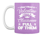 I Dont Need A Valentine I Have A Classroom Full Of Them