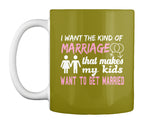 I Want The Kind Of  Marriage  That Makes  My Kids Want To  Get Married