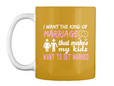 I Want The Kind Of  Marriage  That Makes  My Kids Want To  Get Married