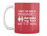 I Want The Kind Of  Marriage  That Makes  My Kids Want To  Get Married