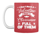 I Dont Need A Valentine I Have A Classroom Full Of Them