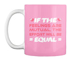 If The  Feelings Are Mutual The Effort Will Be  Equal