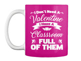 I Dont Need A Valentine I Have A Classroom Full Of Them