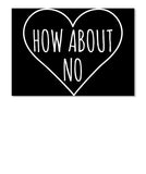 How About No Sassy Heart Valentines Day