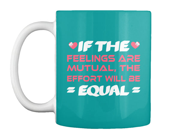 If The  Feelings Are Mutual The Effort Will Be  Equal